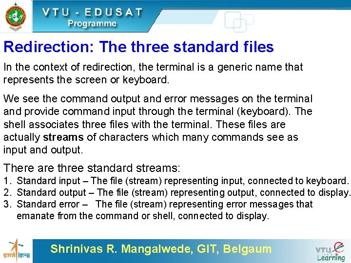 Redirection: The three standard files In the context of redirection, the terminal is a