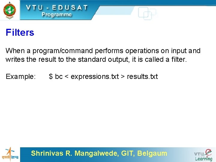 Filters When a program/command performs operations on input and writes the result to the