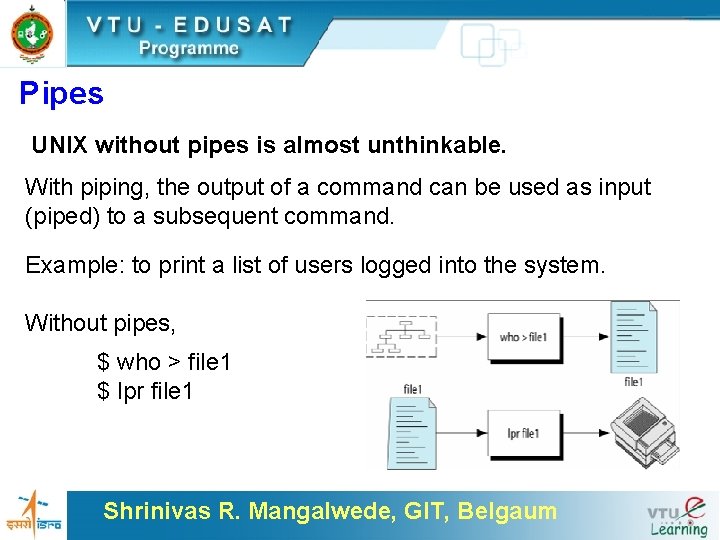 Pipes UNIX without pipes is almost unthinkable. With piping, the output of a command