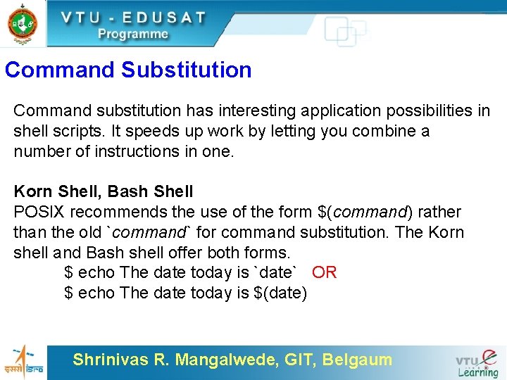 Command Substitution Command substitution has interesting application possibilities in shell scripts. It speeds up