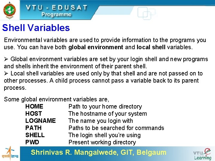 Shell Variables Environmental variables are used to provide information to the programs you use.
