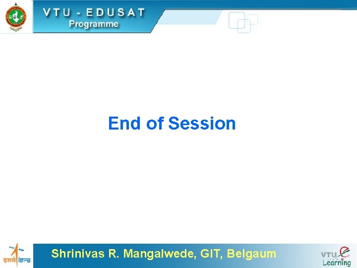 End of Session Shrinivas R. Mangalwede, GIT, Belgaum 