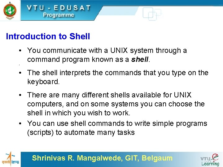 Introduction to Shell • You communicate with a UNIX system through a command program