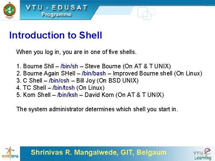 Introduction to Shell When you log in, you are in one of five shells.
