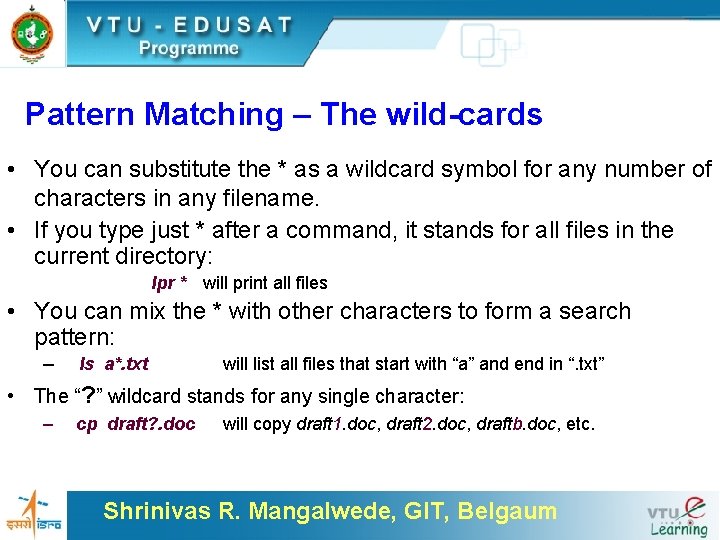 Pattern Matching – The wild-cards • You can substitute the * as a wildcard