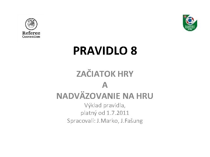 PRAVIDLO 8 ZAČIATOK HRY A NADVÄZOVANIE NA HRU Výklad pravidla, platný od 1. 7.