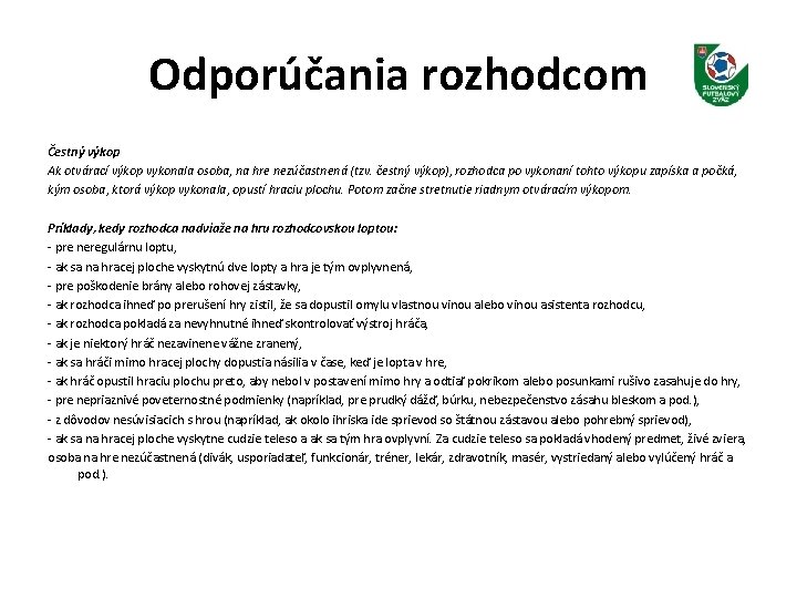 Odporúčania rozhodcom Čestný výkop Ak otvárací výkop vykonala osoba, na hre nezúčastnená (tzv. čestný