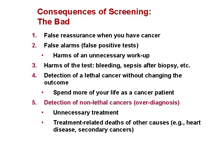 Consequences of Screening: The Bad 1. False reassurance when you have cancer 2. False