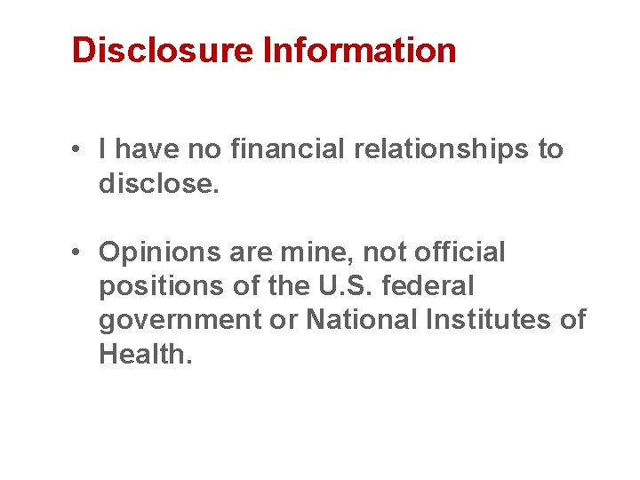 Disclosure Information • I have no financial relationships to disclose. • Opinions are mine,