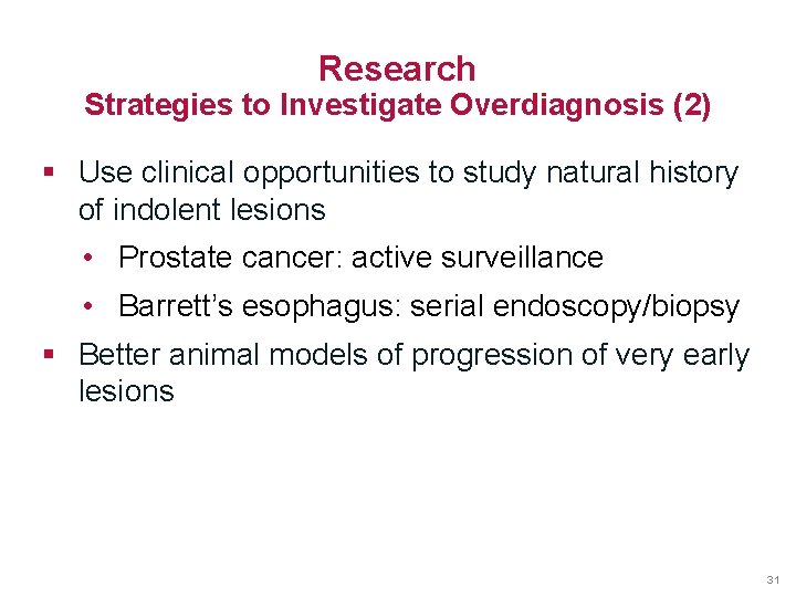 Research Strategies to Investigate Overdiagnosis (2) § Use clinical opportunities to study natural history