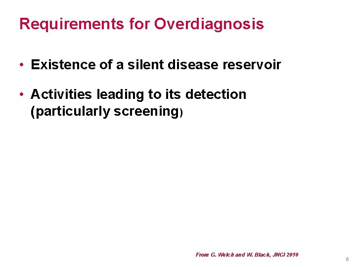 Requirements for Overdiagnosis • Existence of a silent disease reservoir • Activities leading to