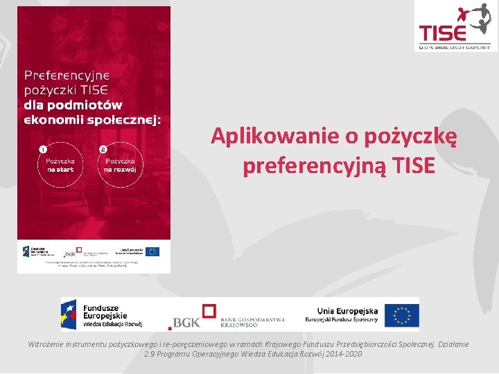 Aplikowanie o pożyczkę preferencyjną TISE Wdrożenie instrumentu pożyczkowego i re-poręczeniowego w ramach Krajowego Funduszu