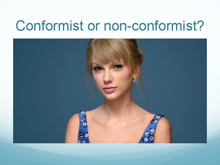 Conformist or non-conformist? Conformist or non-conformist?