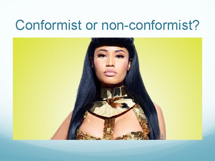 Conformist or non-conformist? Conformist or non-conformist?