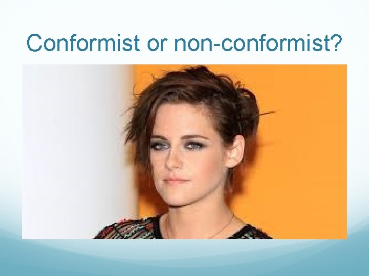 Conformist or non-conformist? Conformist or non-conformist?