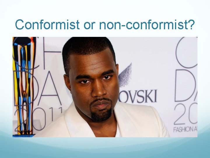 Conformist or non-conformist? Conformist or non-conformist?