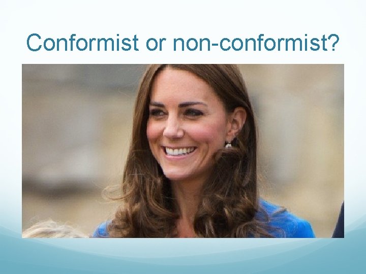 Conformist or non-conformist? Conformist or non-conformist?