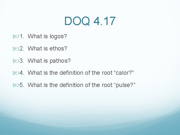 DOQ 4. 17 1. What is logos? 2. What is ethos? 3. What is DOQ 4. 17 1. What is logos? 2. What is ethos? 3. What is