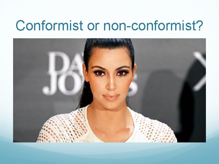 Conformist or non-conformist? Conformist or non-conformist?