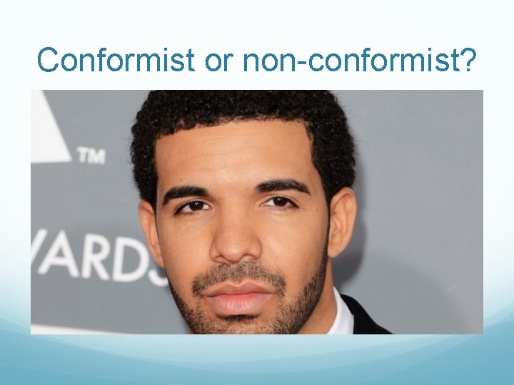 Conformist or non-conformist? Conformist or non-conformist?