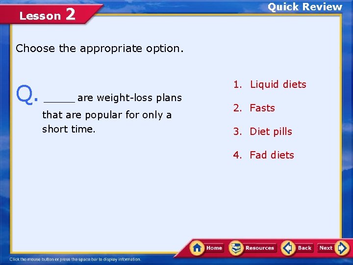 Lesson 2 Quick Review Choose the appropriate option. Q. _____ are weight-loss plans that