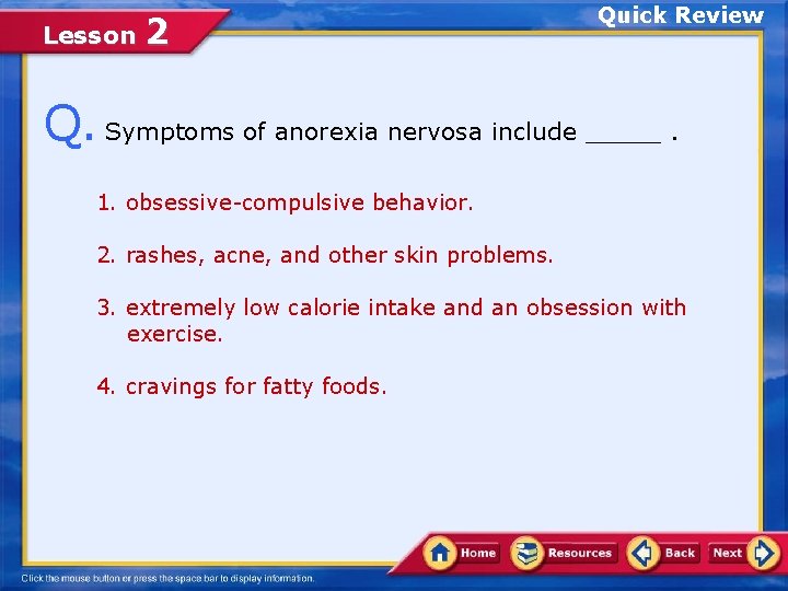 Lesson 2 Quick Review Q. Symptoms of anorexia nervosa include _____. 1. obsessive-compulsive behavior.