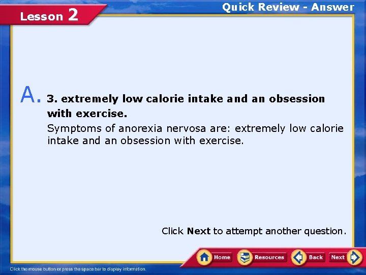 Lesson 2 Quick Review - Answer A. 3. extremely low calorie intake and an