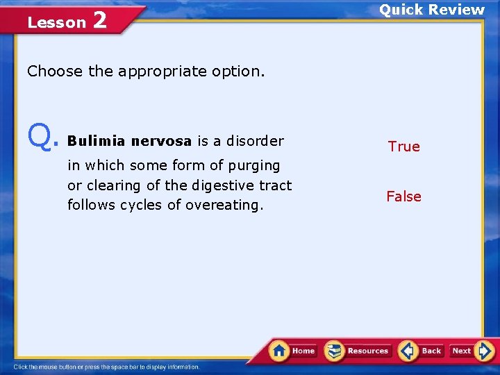 Lesson 2 Quick Review Choose the appropriate option. Q. Bulimia nervosa is a disorder