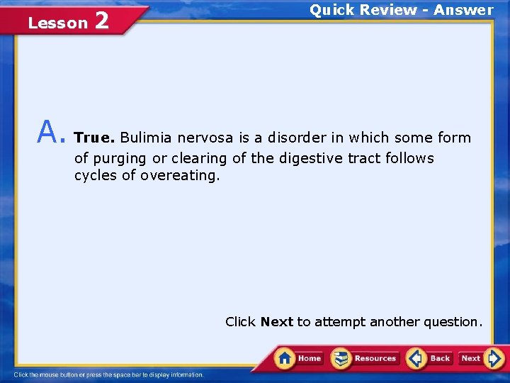 Lesson 2 Quick Review - Answer A. True. Bulimia nervosa is a disorder in