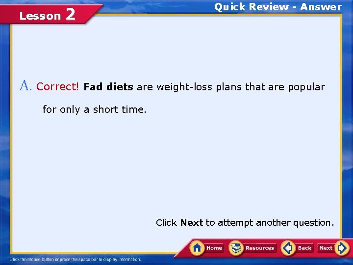 Lesson 2 Quick Review - Answer A. Correct! Fad diets are weight-loss plans that