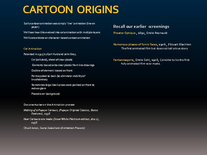 CARTOON ORIGINS Early cartoon animation was simply “line” animation (line on paper) Recall our