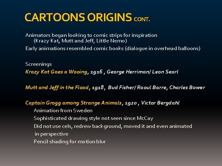 CARTOONS ORIGINS CONT. Animators began looking to comic strips for inspiration (Krazy Kat, Mutt