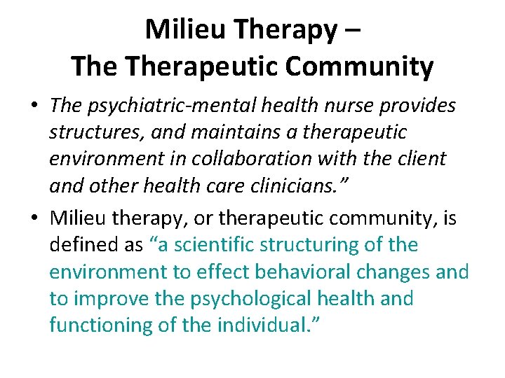 Milieu Therapy – Therapeutic Community • The psychiatric-mental health nurse provides structures, and maintains