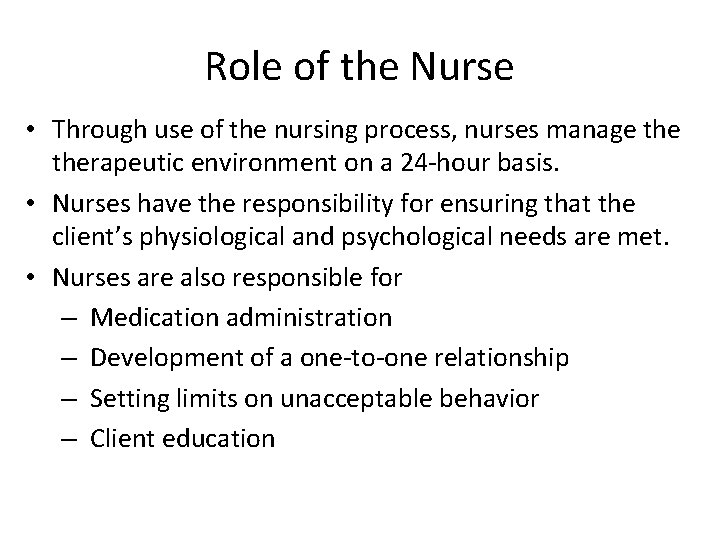 Role of the Nurse • Through use of the nursing process, nurses manage therapeutic