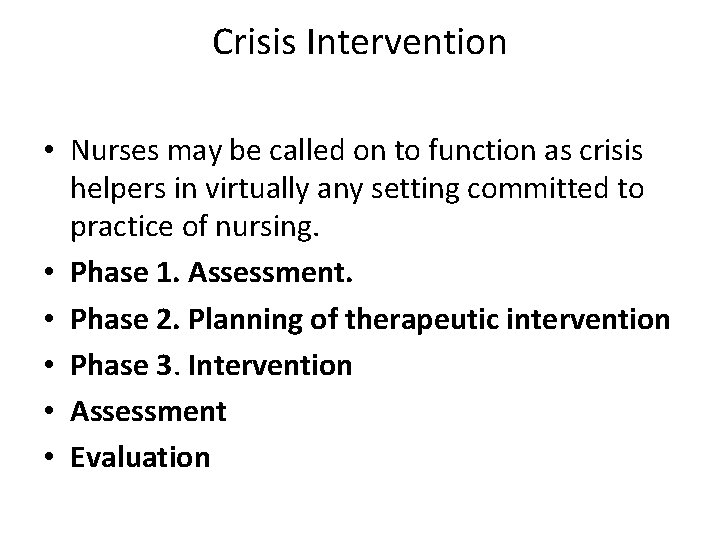 Crisis Intervention • Nurses may be called on to function as crisis helpers in