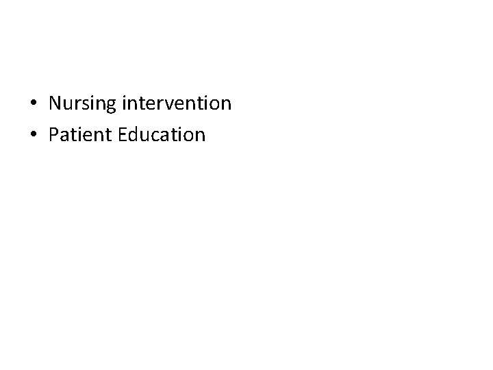  • Nursing intervention • Patient Education 