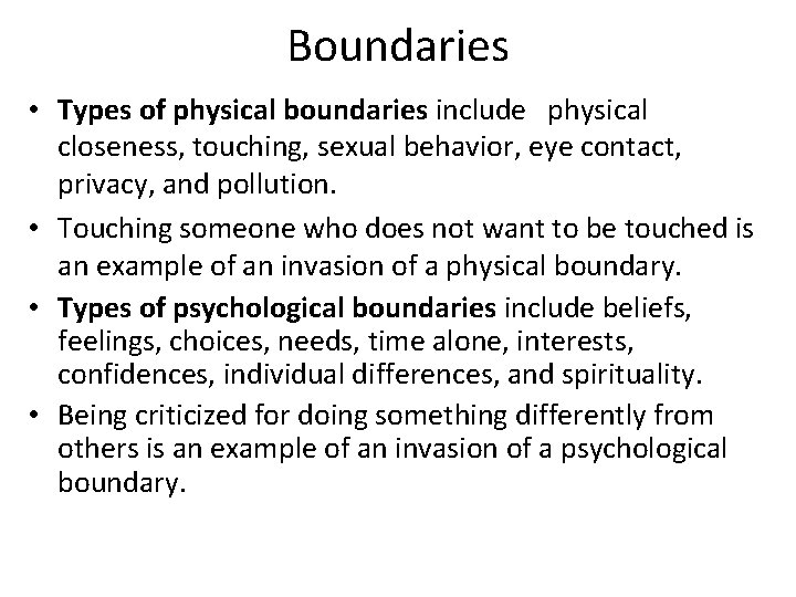 Boundaries • Types of physical boundaries include physical closeness, touching, sexual behavior, eye contact,