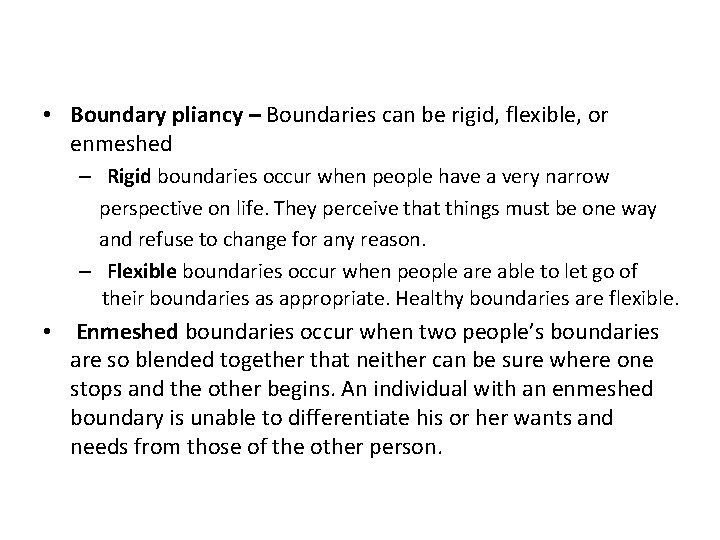  • Boundary pliancy – Boundaries can be rigid, flexible, or enmeshed – Rigid