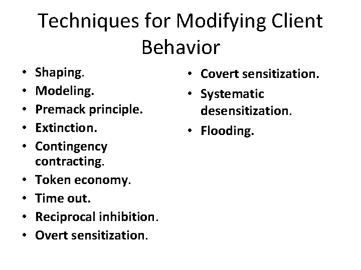 Techniques for Modifying Client Behavior • • • Shaping. Modeling. Premack principle. Extinction. Contingency