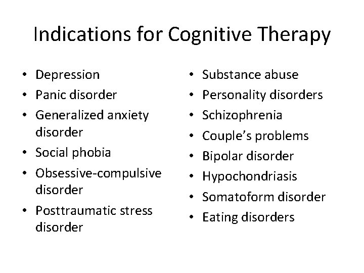 Indications for Cognitive Therapy • Depression • Panic disorder • Generalized anxiety disorder •