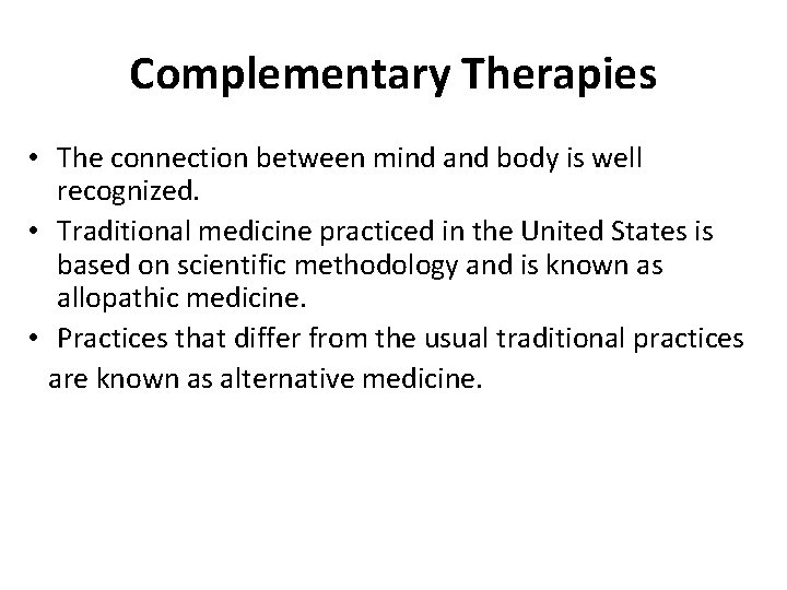 Complementary Therapies • The connection between mind and body is well recognized. • Traditional