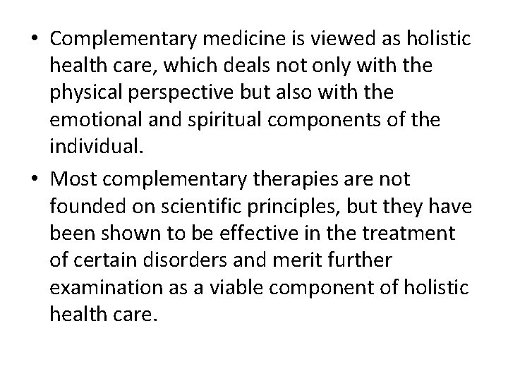  • Complementary medicine is viewed as holistic health care, which deals not only