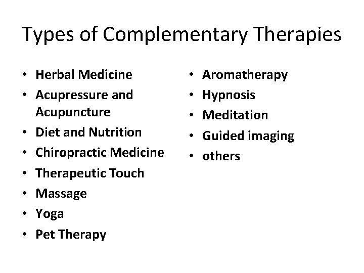 Types of Complementary Therapies • Herbal Medicine • Acupressure and Acupuncture • Diet and