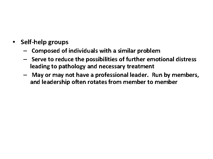  • Self-help groups – Composed of individuals with a similar problem – Serve