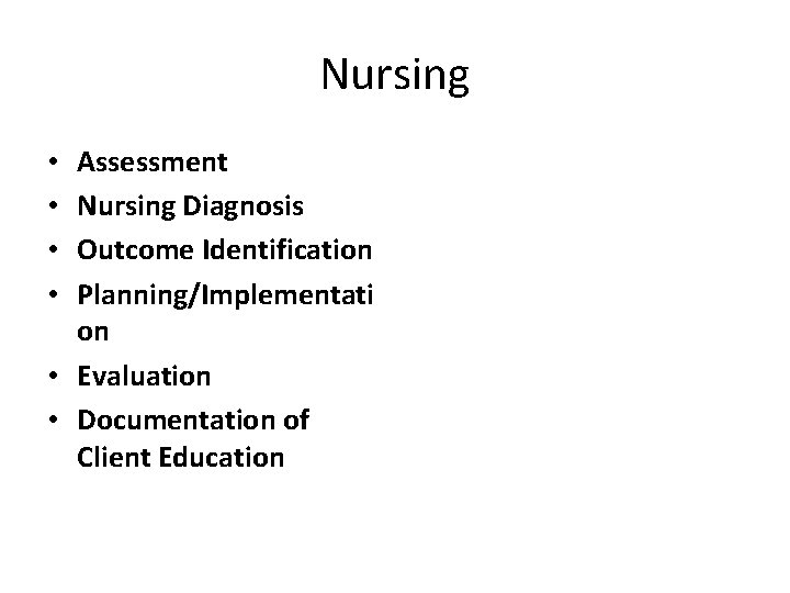 Nursing Assessment Nursing Diagnosis Outcome Identification Planning/Implementati on • Evaluation • Documentation of Client