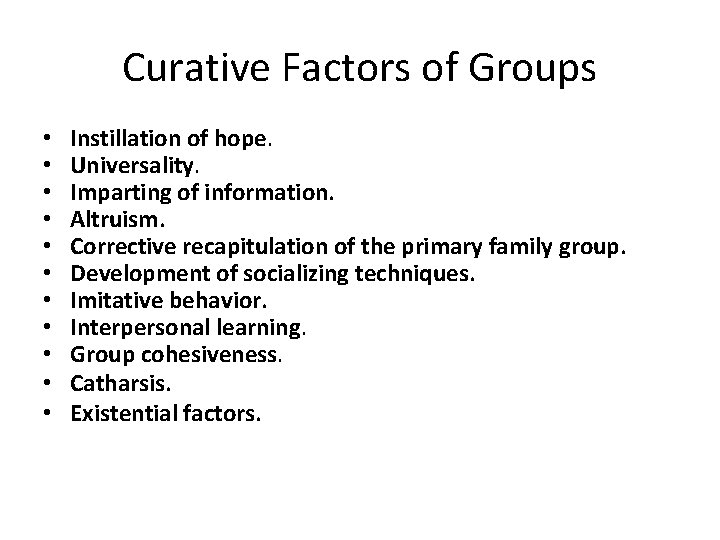 Curative Factors of Groups • • • Instillation of hope. Universality. Imparting of information.