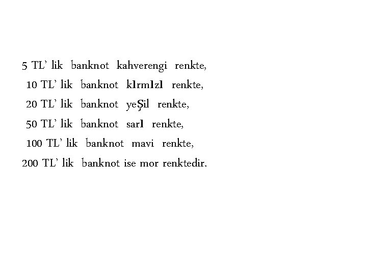 5 TL’ lik banknot kahverengi renkte, 10 TL’ lik banknot kırmızı renkte, 20 TL’