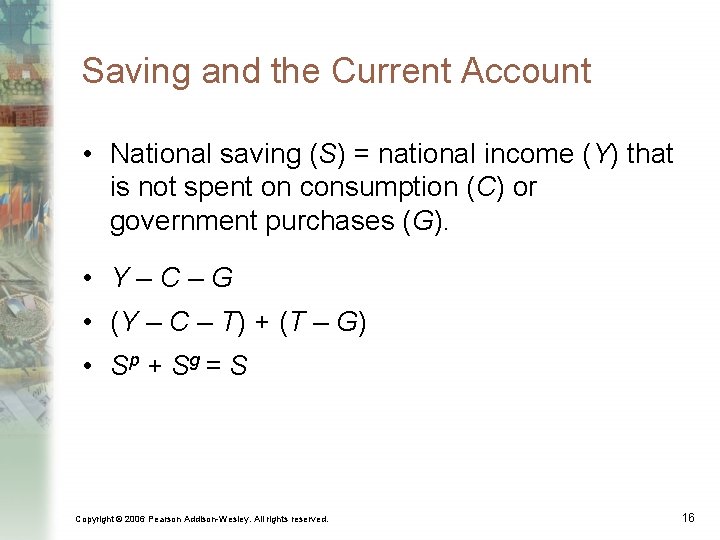 Saving and the Current Account • National saving (S) = national income (Y) that