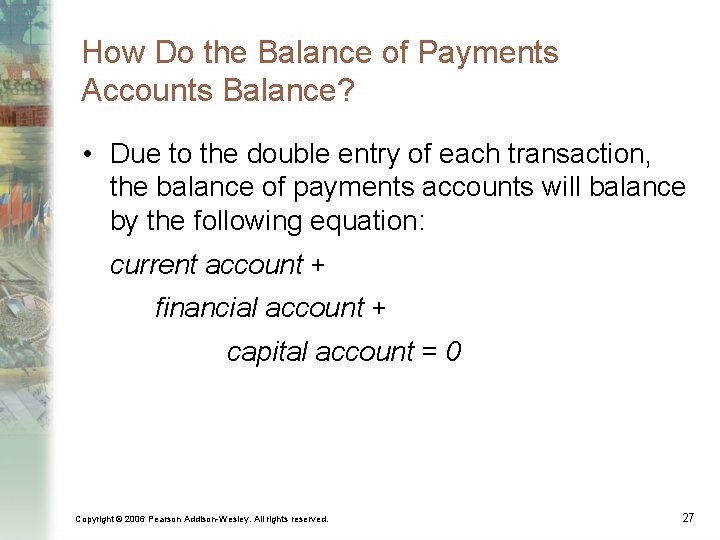 How Do the Balance of Payments Accounts Balance? • Due to the double entry