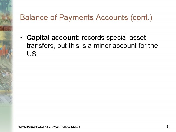 Balance of Payments Accounts (cont. ) • Capital account: records special asset transfers, but